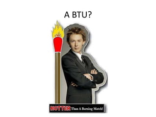 A BTU?