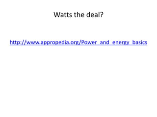 Watts the deal?http://www.appropedia.org/Power_and_energy_basics
