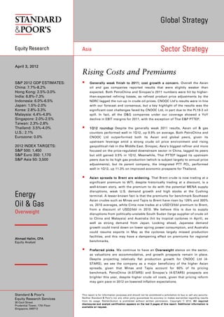 Global Strategy


Equity Research                Asia                                                                                                  Sector Strategy

April 3, 2012
                               Rising Costs and Premiums
S&P 2012 GDP ESTIMATES:                 Generally weak finish to 2011; cost growth a concern. Overall the Asian
China: 7.7%-8.2%                        oil and gas companies reported results that were slightly weaker than
Hong Kong: 2.5%-3.0%                    expected. Both PetroChina and Sinopec’s 2011 numbers were hit by higher-
India: 6.8%-7.3%                        than-expected refining losses, as refined product price adjustments by the
Indonesia: 6.0%-6.5%                    NDRC lagged the run-up in crude oil prices. CNOOC Ltd’s results were in line
Japan: 1.5%-2.0%                        with our forecast and consensus, but a key highlight of the results was the
Korea: 2.8%-3.3%                        significant cost challenges faced by CNOOC Ltd, in part due to the PL19-3 oil
Malaysia: 4.4%-4.9%                     spill. In fact, all the O&G companies under our coverage showed a YoY
Singapore: 2.0%-2.5%                    decline in EBIT margins for 2011, with the exception of Thai E&P PTTEP.
Taiwan: 2.3%-2.8%
Thailand: 3.5%-4.0%                     1Q12 roundup Despite the generally weak 2011 results, Asian oil & gas
U.S.: 2.1%                              counters performed well in 1Q12, up 9.9% on average. Both PetroChina and
Eurozone: 0.0%                          CNOOC Ltd outperformed both its Asian and global peers, given its
                                        upstream leverage amid a strong crude oil price environment and rising
2012 INDEX TARGETS:                     geopolitical risk in the Middle East. Sinopec, Asia‘s biggest refiner and more
S&P 500: 1,450                          focused on the price-regulated downstream sector in China, lagged its peers
S&P Euro 350: 1,170                     but still gained 3.5% in 1Q12. Meanwhile, Thai PTTEP lagged its upstream
S&P Asia 50: 3,500                      peers due to its high gas production (which is subject largely to annual price
                                        adjustments), but its parent company, the integrated PTT PCL, performed
                                        well in 1Q12, up 11.3% on improved economic prospects for Thailand.


                                        Asian spread s to Brent are widening That Brent crude is now trading at a
                                                spreads               widening.
                                        significant premium to WTI, despite historically trading at a discount, is a
                                        well-known story, with the premium to do with the potential MENA supply
                                        disruptions, weak U.S. demand growth and high stocks at the Cushing
Energy                                  terminal. A lesser-known fact is that the premiums for benchmark Southeast
                                        Asian crudes such as Minas and Tapis to Brent have risen by 126% and 300%
Oil & Gas                               vs. 2010 averages, while Cinta now trades at a USD13/bbl premium to Brent,
                                        from a discount of USD2/bbl in 2010. We believe this is due to supply
Overweight                              disruptions from politically-unstable South Sudan (large supplier of crude oil
                                        to China and Malaysia) and Australia (hit by tropical cyclones in April), as
                                        well as strong demand from Japan. Looking ahead, Japanese demand
                                        growth could trend down on lower spring power consumption, and Australia
                                        could resume exports in May as the cyclones largely missed production
                                        facilities, and this may have a dampening effect on premiums for regional
Ahmad Halim, CFA
Equity Analyst                          benchmarks.


                                        Preferred picks We continue to have an Overweight stance on the sector,
                                                   picks.
                                        as valuations are accommodative, and growth prospects remain in place.
                                        Despite projecting relatively flat production growth for CNOOC Ltd (4-
                                        STARS), we see the company as a major beneficiary of the higher Asian
                                        spreads, given that Minas and Tapis account for 60% of its pricing
                                        benchmark. PetroChina (4-STARS) and Sinopec’s (4-STARS) prospects are
                                        brighter this year, despite higher crude oil costs, given that pricing reform
                                        may gain pace in 2012 on lowered inflation expectations.



Standard & Poor’s              This report is for information purposes and should not be considered a solicitation to buy or sell any security.
                               Neither Standard & Poor’s nor any other party guarantees its accuracy or makes warranties regarding results
Equity Research Services
                               from its usage. Redistribution is prohibited without written permission. Copyright © 2012. All required
30 Cecil Street
                               d i s c l o s ur e s a nd an a l y st c er t if i c a t io n ap p e ar s o n t he la s t 3 p a g e s of t h i s r epo r t . A dd i t io n a l i nf or m a t io n i s
Prudential Tower, 17th Floor
                               a v a i l a b le on r eq u e st .
Singapore, 049712
 