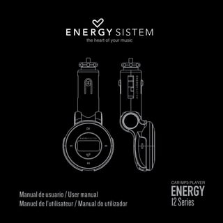 1
ESPAÑOL
Manualdeusuario/Usermanual
Manuel de l’utilisateur / Manual do utilizador
ENERGY
12Series
CAR MP3 PLAYER
 