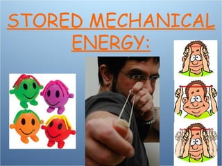 STORED MECHANICAL ENERGY: 