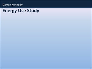 Darren Kennedy

Energy Use Study
 