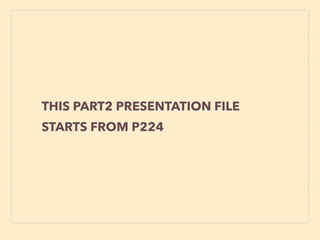 THIS PART2 PRESENTATION FILE
STARTS FROM P224
 