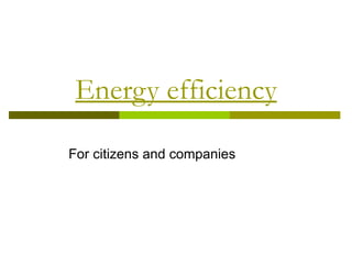 Energy efficiency For citizens and companies 