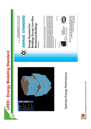 LEED: Energy Modeling Standard




     Optimize Energy Performance




© Integrated Environmental Solutions Ltd. 2007
 