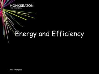 Energy and Efficiency S Thompson Mr S Thompson 