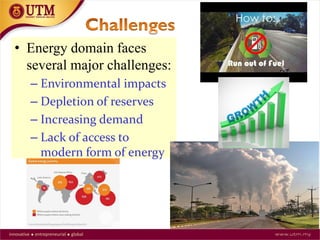• Energy domain faces
several major challenges:
– Environmental impacts
– Depletion of reserves
– Increasing demand
– Lack of access to
modern form of energy
21
 