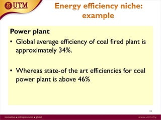 Power plant
• Global average efficiency of coal fired plant is
approximately 34%.
• Whereas state-of the art efficiencies for coal
power plant is above 46%
28
 