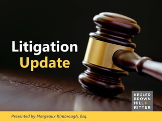 z
Litigation
Update
Presented by Margeaux Kimbrough, Esq.
 
