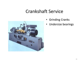 19
Crankshaft Service
• Grinding Cranks
• Undersize bearings
 