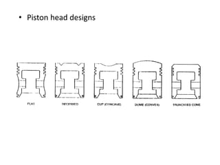• Piston head designs
 