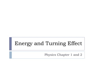 Energy and Turning Effect Physics Chapter 1 and 2 