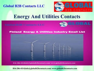 Global B2B Contacts LLC
816-286-4114|info@globalb2bcontacts.com| www.globalb2bcontacts.com
Energy And Utilities Contacts
 