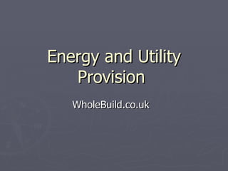 Energy and Utility Provision  WholeBuild.co.uk  