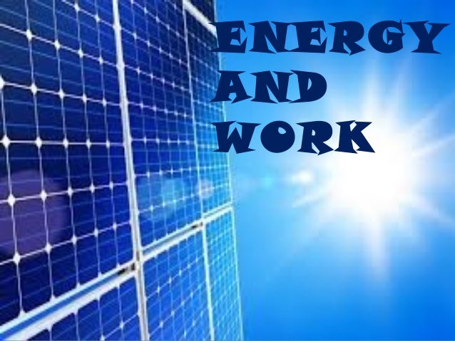 ENERGY AND WORK Energy and work