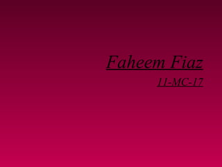 Faheem Fiaz
     11-MC-17
 