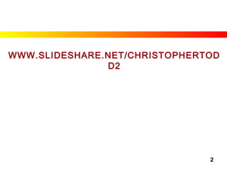 WWW.SLIDESHARE.NET/CHRISTOPHERTOD
D2
2
 