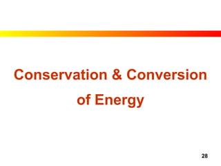 28
Conservation & Conversion
of Energy
 