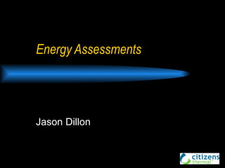 Energy Assessments Jason Dillon 