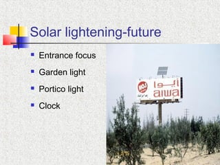 Solar lightening-future
 Entrance focus
 Garden light
 Portico light
 Clock
 