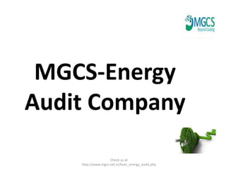 MGCS-Energy
Audit Company
Check us at
http://www.mgcs.net.in/hvac_energy_audit.php
 