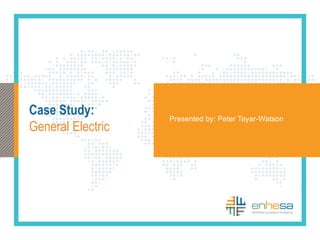 Case Study:
General Electric
Presented by: Peter Tayar-Watson
26
 
