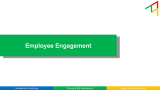 © Tetrahedron Manufacturing Services Pvt Ltd
Management Consulting Training & Skill Development Industry 4.0 & Automation
Employee Engagement
 
