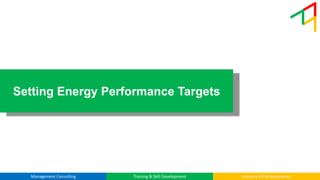 © Tetrahedron Manufacturing Services Pvt Ltd
Management Consulting Training & Skill Development Industry 4.0 & Automation
Setting Energy Performance Targets
 