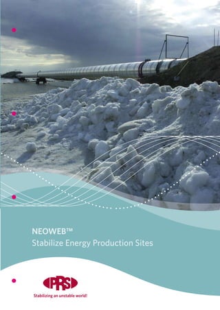 Stabilize Energy Production Sites




NEOWEB™
Stabilize Energy Production Sites




Stabilizing an unstable world!
 