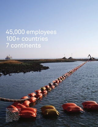 2                             Energy




45,000 employees
100+ countries
7 continents




Northeast Utilities Company
Long Island Power Authority
HVAC Cable Replacement,
Norwalk, Connecticut &
Northport, New York, U.S.A.
Winner, Award of Merit in
Specialty Contracting from
McGraw-Hill’s “New York
Construction” Magazine –
Best of 2009
 