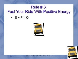 Rule # 3  Fuel Your Ride With Positive Energy E + P = O 