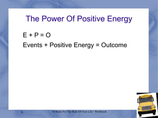 The Power Of Positive Energy E + P = O Events + Positive Energy = Outcome 