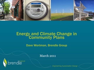 Energy and Climate Change in
     Community Plans
    Dave Wortman, Brendle Group


            March 2011
 