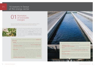 12 1310 reasons in favour of the energy sector The energy sector in Barcelona and Catalonia
Promotion
of renewable
energies
01
The use of renewable energy sources is a priority for Catalonia, which is
looking to position itself as leading world-wide hub in this sector.
10 reasons in favour
of the energy sector
Within renewable energies, a particularly significant role is played by biofuels and
wind energy:
• Biofuels, which are close to being introduced onto the market, are the source of
renewable energy which has the greatest energy potential in the short and
medium term. It is forecast that they will represent 28.6% of renewable energy
consumption in Catalonia thanks, above all, to the importance of biodiesel which,
with consumption in excess of 870,000 tonnes, is forecast to replace 18% of
motor vehicle diesel consumption.
• Wind energy is that which shows the greatest possibilities, since the associated
technology is at the stage of developing its potential, now it has completed its R&D
and market penetration stages. Therefore, achieving the best out of Catalonia’s
wind power potential will be one of the priorities of energy policy over the coming
years. It is forecast that the power capacity of Catalonia’s wind farms will increase
significantly, taking into account the different studies of its potential and known
initiatives. There are plans for the installation of 3,500 MW and for 25.7% of
renewable energy consumption to be sources from wind farms.
Other important sources of renewable energy include:
• Hydroelectric energy: one of the main source of energy, representing 17.9%
of renewable energy consumption in Catalonia.
• Biomass: as part of the promotion of the identification and development of biomass
energy generation stations, biomass and biogas will together contribute some 512.1
TPEC of energy by 2015, or 17.4% of total energy from renewable sources.
• Solar thermal collectors: the goal here is to reach 1,250,000 square metres of
collectors.
• Photovoltaic modules: with a target of 100 MW, the technological development
of this energy source is in full flow. Given the importance that this energy source
may have in the future, it is considered vital to continue supporting this
development.
The 2006-2015 Energy Plan establishes goals that go beyond the targets
set by the EU. It is planned for the percentage contribution made by
renewable energies to primary energy in Catalonia to progress from
the 2.9% recorded in 2003 to 9.5% by 2015. In this way, it not only
meets the European target of doubling this figure, but plans to more
than triple it. As far as the generation of electrical energy is
concerned, it is planned for the percentage of renewable energies to
reach 24.0% by 2015.
 