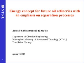 Energy concept for future oil refineries with an emphasis on separation processes ,[object Object],[object Object],[object Object],[object Object],[object Object]