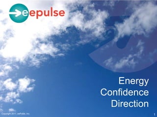 Energy
                                Confidence
                                  Direction
Copyright 2011, eePulse, Inc.
                                              1
 