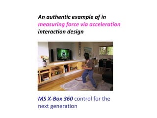 An authentic example of in  measuring force via acceleration  interaction design MS X-Box 360  control for the next generation 