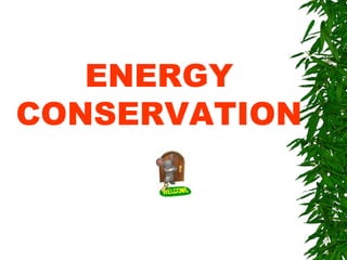 ENERGY CONSERVATION 