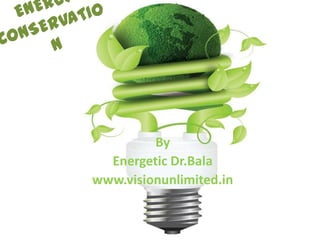 By
  Energetic Dr.Bala
www.visionunlimited.in
 