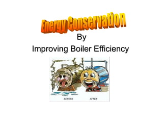 ByBy
Improving Boiler EfficiencyImproving Boiler Efficiency
 