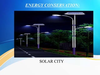ENERGY CONSERVATION:
SOLAR CITY
 