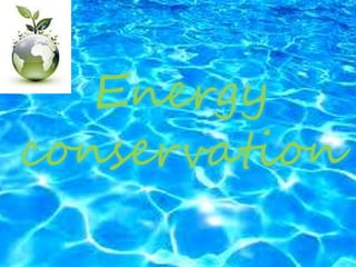 Energy
conservation
 
