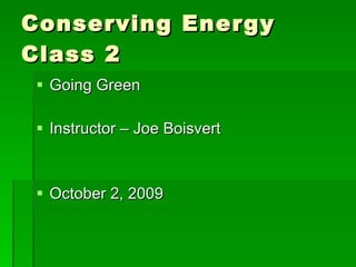 Conserving Energy Class 2 ,[object Object],[object Object],[object Object]