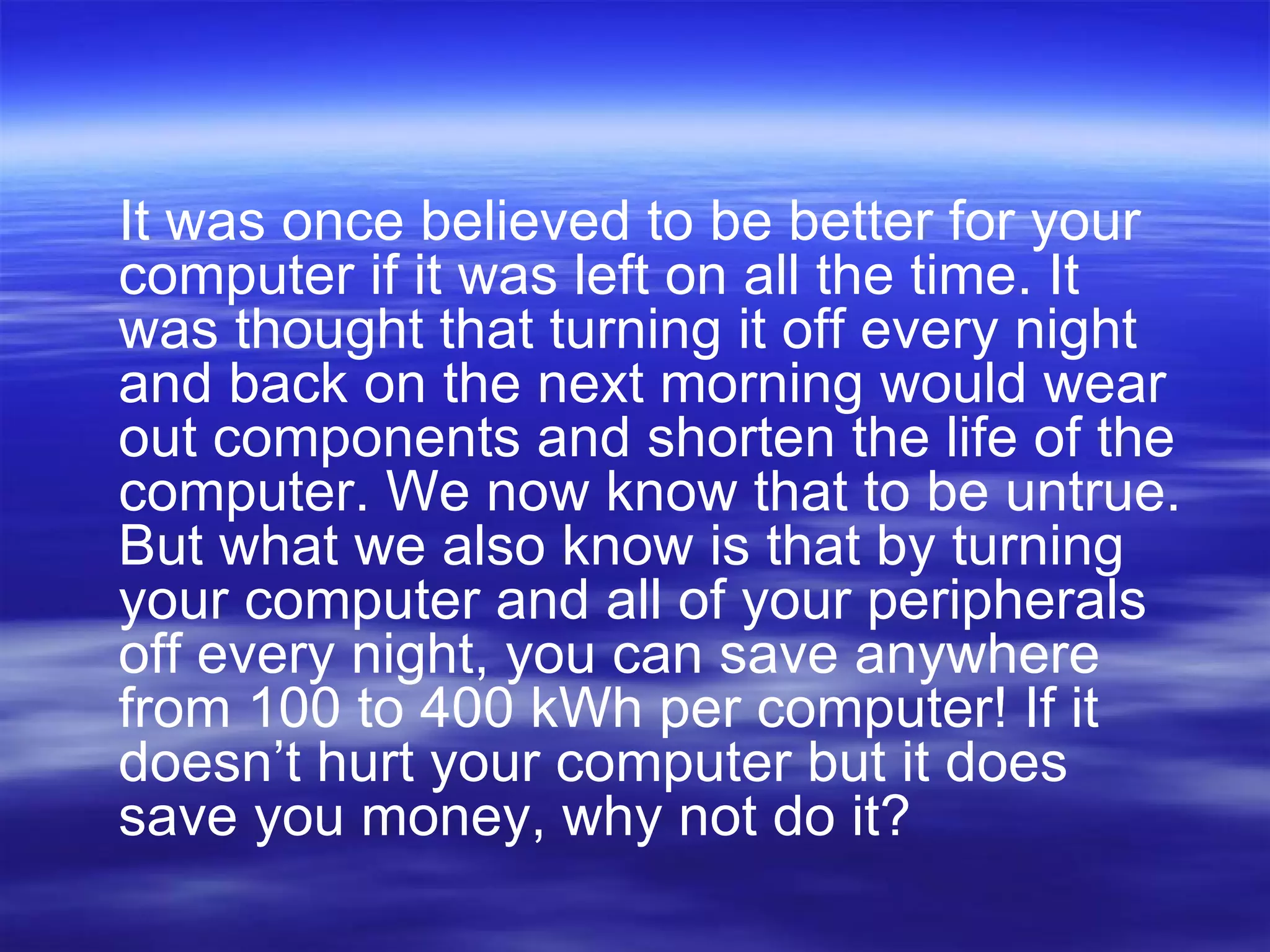 Understanding Your Computer’s Power Management For PC owners, modern versions of the Microsoft operating systems provide easy to manage power settings. With modes like idle, stand-by and sleep, setting up an energy profile is easy. But first let’s look at the difference between energy modes. Idle – This is when the computer is left powered on but with no programs other than the operating system running. Stand-By – This places your computer in a hibernation mode. You will have to press your computer’s power button to bring the computer back up. When in stand-by, the computer is as close to being actually off as it can be. It only uses about 2 watts of power while in stand-by. Sleep – This condition has your hard drives and your monitor turned off but a simple move of the mouse brings everything awake again. 