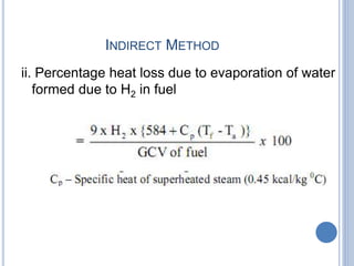 INDIRECT METHOD
ii. Percentage heat loss due to evaporation of water
formed due to H2 in fuel
 