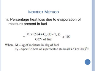 INDIRECT METHOD
iii. Percentage heat loss due to evaporation of
moisture present in fuel
 