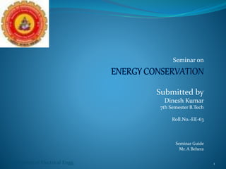 Seminar on
Submitted by
Dinesh Kumar
7th Semester B.Tech
Roll.No.-EE-63
Seminar Guide
Mr. A Behera
Department of Electrical Engg. 1
 