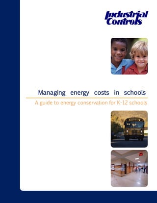 Managing energy costs in schools 
A guide to energy conservation for K-12 schools 
i 
i  