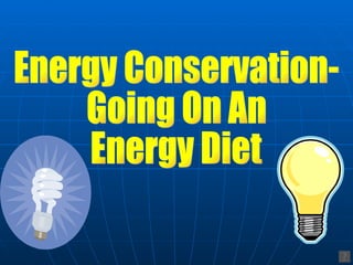 Energy Conservation- Going On An  Energy Diet 