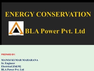 PREPARD BY:
MANOJ KUMAR MAHARANA
Sr. Engineer
Electrical [O&M]
BLA Power Pvt. Ltd
 